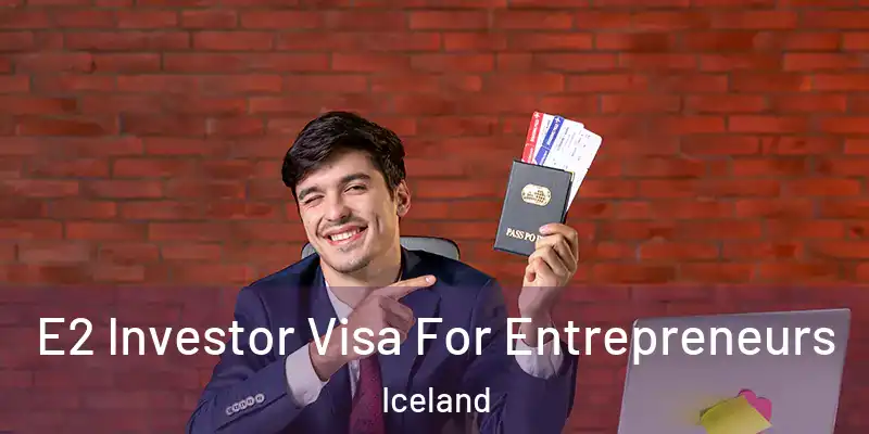  E2 Investor Visa For Entrepreneurs Iceland