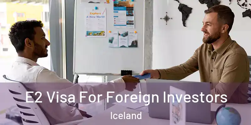  E2 Visa For Foreign Investors Iceland