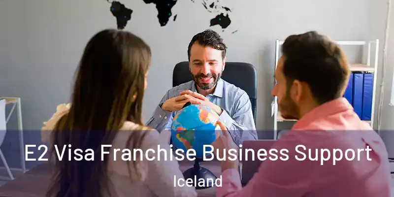  E2 Visa Franchise Business Support Iceland