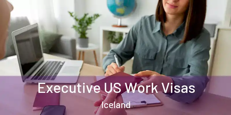  Executive US Work Visas Iceland