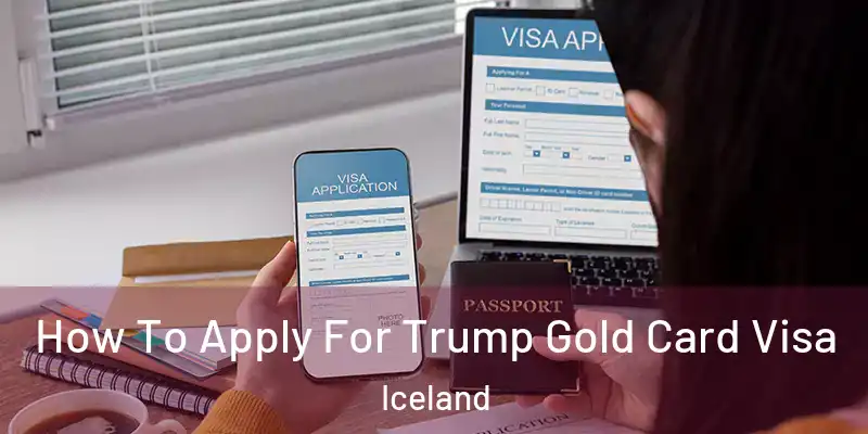  How To Apply For Trump Gold Card Visa Iceland