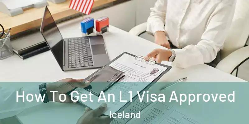  How To Get An L1 Visa Approved Iceland