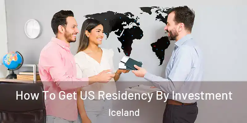  How To Get US Residency By Investment Iceland