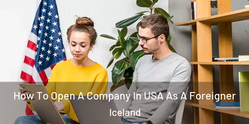  How To Open A Company In USA As A Foreigner Iceland