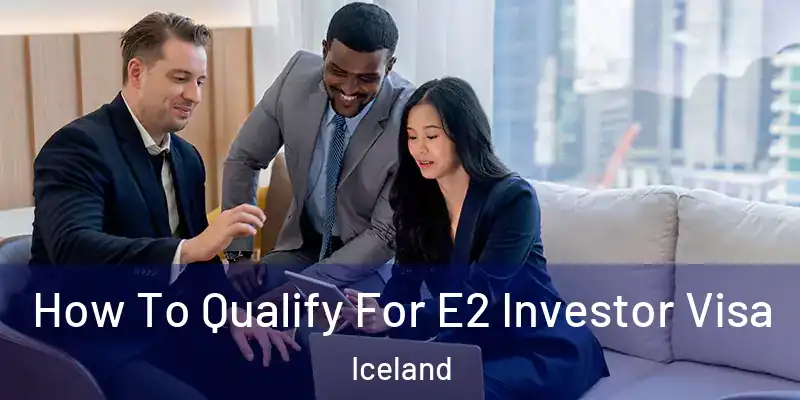  How To Qualify For E2 Investor Visa Iceland